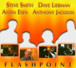 Flashpoint by Steve Smith ,   Dave Liebman ,   Aydın Esen  &   Anthony Jackson