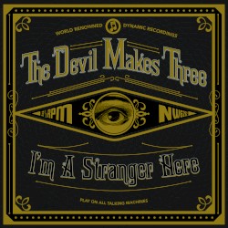 I’m a Stranger Here by The Devil Makes Three