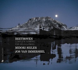 Complete Sonatas for Violin & Piano by Beethoven ;   Midori Seiler ,   Jos van Immerseel