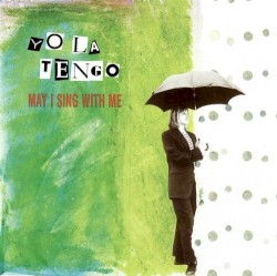 May I Sing With Me by Yo La Tengo