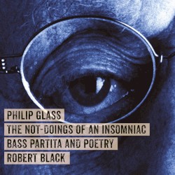 The Not-Doings of an Insomniac: Bass Partita and Poetry by Philip Glass ;   Robert Black