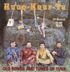60 Horses in My Herd: Old Songs and Tunes of Tuva by Huun‐Huur‐Tu