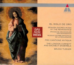 El Siglo De Oro - Spanish Sacred Music Of The Renaissance by Pro Cantione Antiqua ,   London Cornett And Sackbut Ensemble ,   Bruno Turner