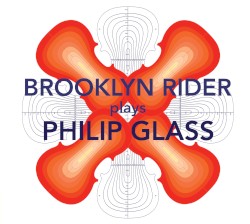Brooklyn Rider Plays Philip Glass by Philip Glass ;   Brooklyn Rider