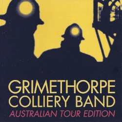 Grimethorpe Colliery Band: Australian Tour Edition by Grimethorpe Colliery Band