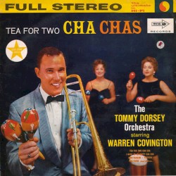 Tea for Two Cha Chas by Tommy Dorsey and His Orchestra  Starring   Warren Covington