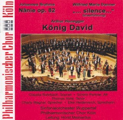Brahms: Nänie, op. 82 / Danner: „...silence...“ / Honegger: König David by Johannes Brahms ,   Wilfried Maria Danner ,   Arthur Honegger ;   Sinfonieorchester Wuppertal ,   Philharmonischer Chor Köln ,   Horst Meinardus