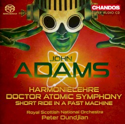Harmonielehre / Doctor Atomic Symphony / Short Ride in a Fast Machine by John Adams ;   Royal Scottish National Orchestra ,   Peter Oundjian