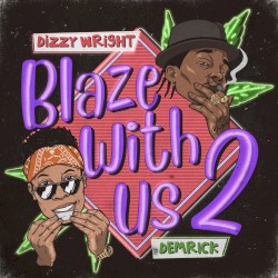 Blaze with Us 2 by Dizzy Wright  &   Demrick
