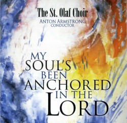 My Soul's Been Anchored in the Lord by The St. Olaf Choir ,   Anton Armstrong