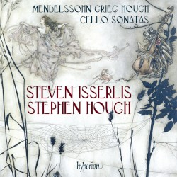 Cello Sonatas by Mendelssohn ,   Grieg ,   Hough ;   Steven Isserlis ,   Stephen Hough