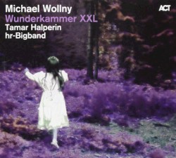Wunderkammer XXL by Michael Wollny ,   Tamar Halperin ,   hr Bigband