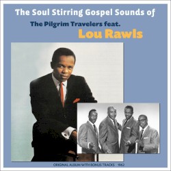 The Soul Stirring Gospel Sounds Of The Pilgrim Travelers Featuring Lou Rawls by Pilgrim Travelers  Featuring   Lou Rawls