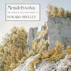 The Complete Solo Piano Music 5 by Mendelssohn ;   Howard Shelley