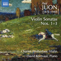 Violin Sonatas nos. 1-3 by Paul Juon ;   Charles Wetherbee ,   David Korevaar