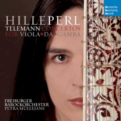 Concertos for Viola da gamba by Telemann ;   Hille Perl ,   Freiburger Barockorchester ,   Petra Müllejans