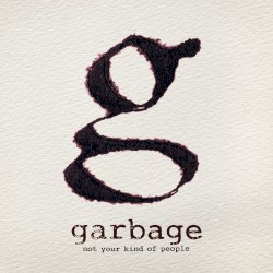 Not Your Kind of People by Garbage