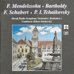 F. Mendelssohn-Bartholdy / F. Schubert / P. I. Tchaikovsky by F. Mendelssohn-Bartholdy ,   F. Schubert ,   P. I. Tchaikovsky ;   Slovak Radio Symphony Orchestra (Bratislava) ,   Róbert Stankovský