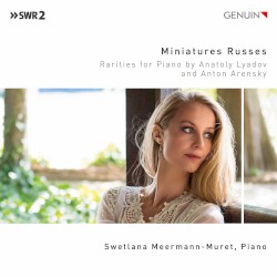 Miniatures Russes: Rarities for Piano by Anatoly Lyadov ,   Anton Arensky ;   Swetlana Meermann‐Muret