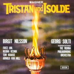 Tristan und Isolde by Wagner ;   Birgit Nilsson ,   Fritz Uhl ,   Regina Resnik ,   Tom Krause ,   Arnold van Mill ,   Wiener Philharmoniker  &   Sir Georg Solti