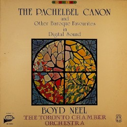 The Pachelbel Canon and Other Baroque Favourites in Digital Sound by Boyd Neel  &   Toronto Chamber Orchestra