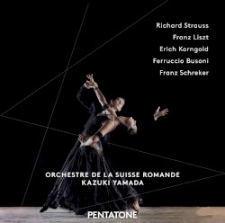 Orchestral Works by Richard Strauss ,   Franz Liszt ,   Erich Korngold ,   Ferruccio Busoni ,   Franz Schreker ;   Orchestre de la Suisse Romande ,   Kazuki Yamada
