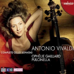 Complete Cello Sonatas by Antonio Vivaldi ;   Ophélie Gaillard ,   Pulcinella Orchestra