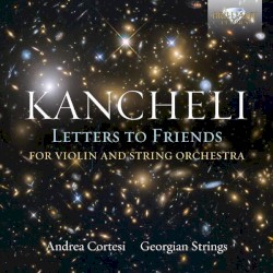 Letters to Friends by Kancheli ;   Andrea Cortesi ,   Georgian Strings