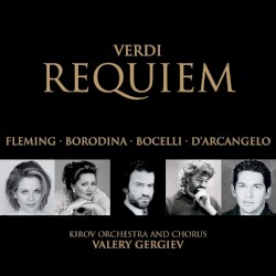 Requiem by Verdi ;   Renée Fleming ,   Olga Borodina ,   Andrea Bocelli ,   Ildebrando d’Arcangelo ,   Kirov Orchestra  and   Chorus ,   Valery Gergiev