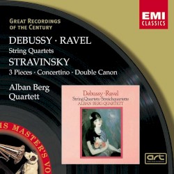String Quartets by Debussy ,   Ravel ,   Stravinsky ;   Alban Berg Quartet