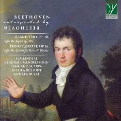 Beethoven Interpreted by Beethoven by Beethoven ;   Eva Bindere ,   Vladimir Mendelssohn ,   Damiano Scarpa ,   Nicola Bulfone ,   Andrea Rucli