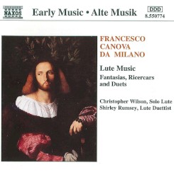Lute Music: Fantasias, Ricercars and Duets by Francesco Canova da Milano ;   Christopher Wilson ,   Shirley Rumsey