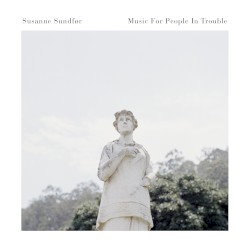 Music for People in Trouble by Susanne Sundfør