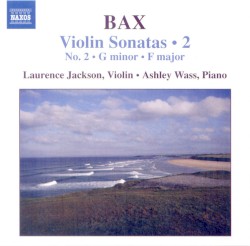 Violin Sonatas • 2 by Bax ;   Laurence Jackson ,   Ashley Wass