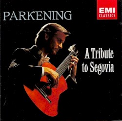 A Tribute to Segovia by Christopher Parkening