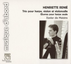 Trio pour harpe, violon et violoncelle / Œuvres pour harpe seule by Henriette Renié ;   Xavier de Maistre