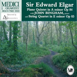 Piano Quintet in A Minor op. 84 / String Quartet in E Minor op. 83 by Sir Edward Elgar ;   The Medici Quartet ,   John Bingham