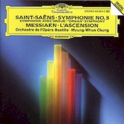 Saint‐Saëns: Symphonie no. 3 / Messiaen: L'Ascension by Saint‐Saëns ,   Messiaen ;   Orchestre de l’Opéra Bastille ,   Myung-Whun Chung