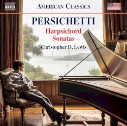 Harpsichord Sonatas by Vincent Persichetti ;   Christopher D. Lewis