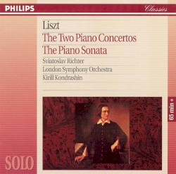 The Two Piano Concertos / The Piano Sonata by Franz Liszt ;   Sviatoslav Richter ,   London Symphony Orchestra ,   Kirill Kondrashin