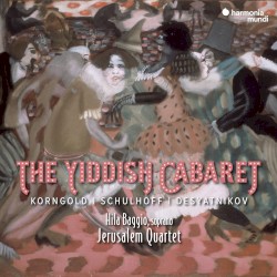 The Yiddish Cabaret by Korngold ,   Schulhoff ,   Desyatnikov ;   Hila Baggio ,   Jerusalem Quartet