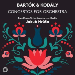 Concertos for Orchestra by Bartók ,   Kodály ;   Rundfunk‐Sinfonieorchester Berlin ,   Jakub Hrůša