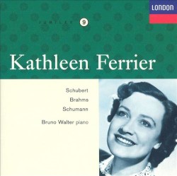 Kathleen Ferrier, Volume 9: Schubert / Brahms / Schumann by Schubert ,   Brahms ,   Schumann ;   Kathleen Ferrier ,   Bruno Walter