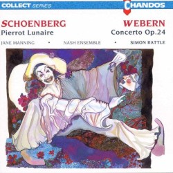 Schoenberg: Pierrot lunaire / Webern: Concerto, op. 24 by Arnold Schoenberg ,   Anton Webern ;   Nash Ensemble ,   Simon Rattle ,   Jane Manning