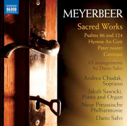Sacred Works by Meyerbeer ;   Andrea Chudak ,   Jakub Sawicki ,   Neue Preussische Philharmonie ,   Dario Salvi