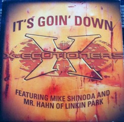 It’s Goin’ Down by X‐Ecutioners  featuring   Mike Shinoda  and   Mr. Hahn of Linkin Park