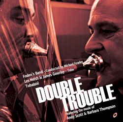Double Trouble by Andy Scott ,   Barbara Thompson ;   Foden’s Band ,   Les Neish ,   James Gourlay ,   Tubalaté