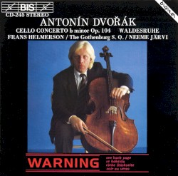 Cello Concerto in B minor, op. 104 / Waldesruhe by Antonín Dvořák ;   Frans Helmerson ,   The Gothenburg S.O. ,   Neeme Järvi