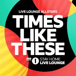 Times Like These (BBC Radio 1 Stay Home Live Lounge) by Live Lounge Allstars