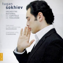 Moussorgski: Tableaux d'une exposition / Tchaïkovsky: Symphonie n° 4 by Moussorgski ,   Tchaïkovsky ;   Orchestre national du Capitole de Toulouse ,   Tugan Sokhiev